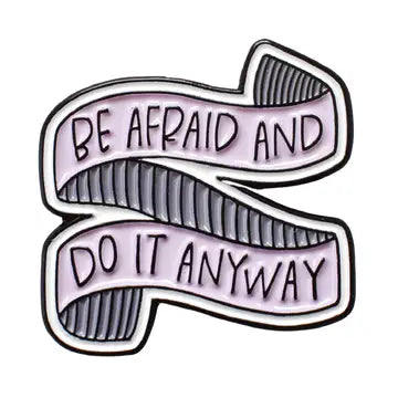 Be Afraid and Do it Anyway Enamel Pin