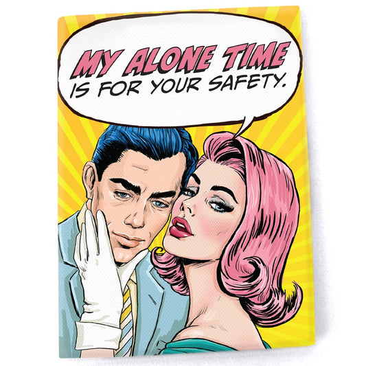 My Alone Time is For Your Safety Funny Magnet