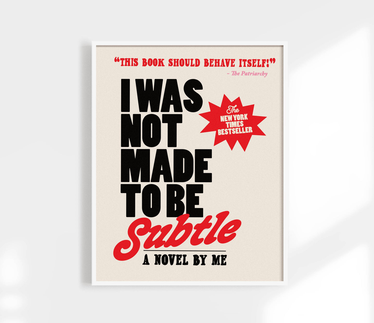 I Was Not Made to Be Subtle Print  11 x 14