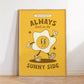Always Look on the Sunny Side Print