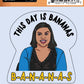 Kelly Kapoor "This Day is Bananas" Vinyl Sticker