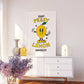 Easy Peasy Lemon Squeezy Art Print