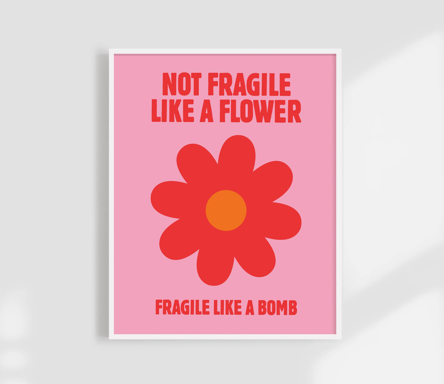 Not Fragile Like A Flower Art Print