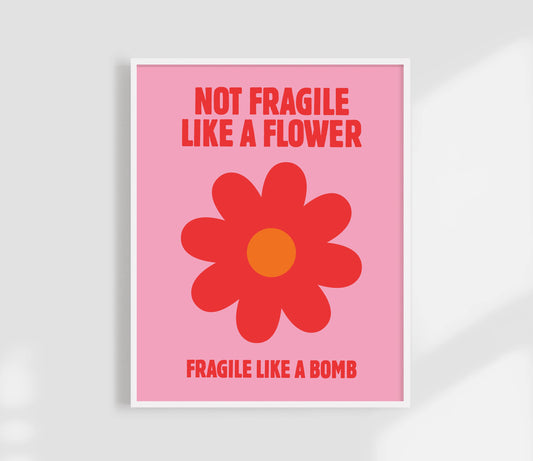 Not Fragile Like A Flower Art Print