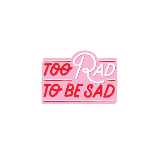 Too Rad To Be Sad Vinyl Sticker