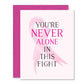 Never Alone Breast Cancer Pink Ribbon Support Greeting Card