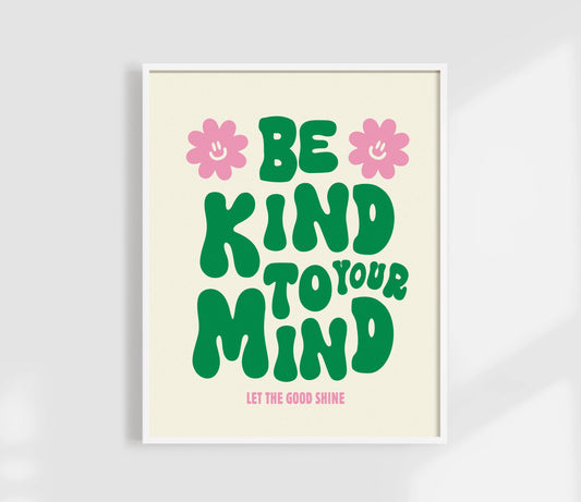 Be Kind To Your Mind Print