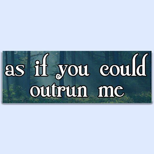 As If you Could Outrun Me Sticker