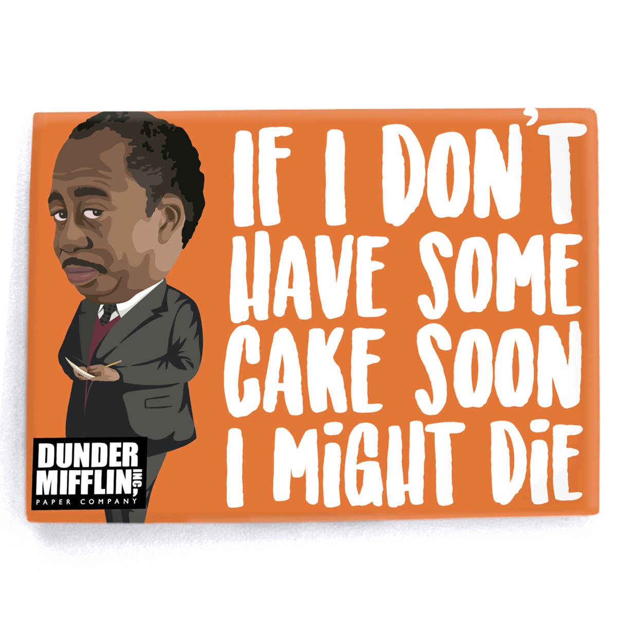 The Office: Stanley "If I Don't Have Some Cake" Quote Magnet